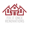 Fix it Once Renovations LLC